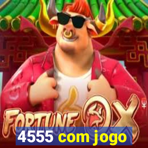 4555 com jogo